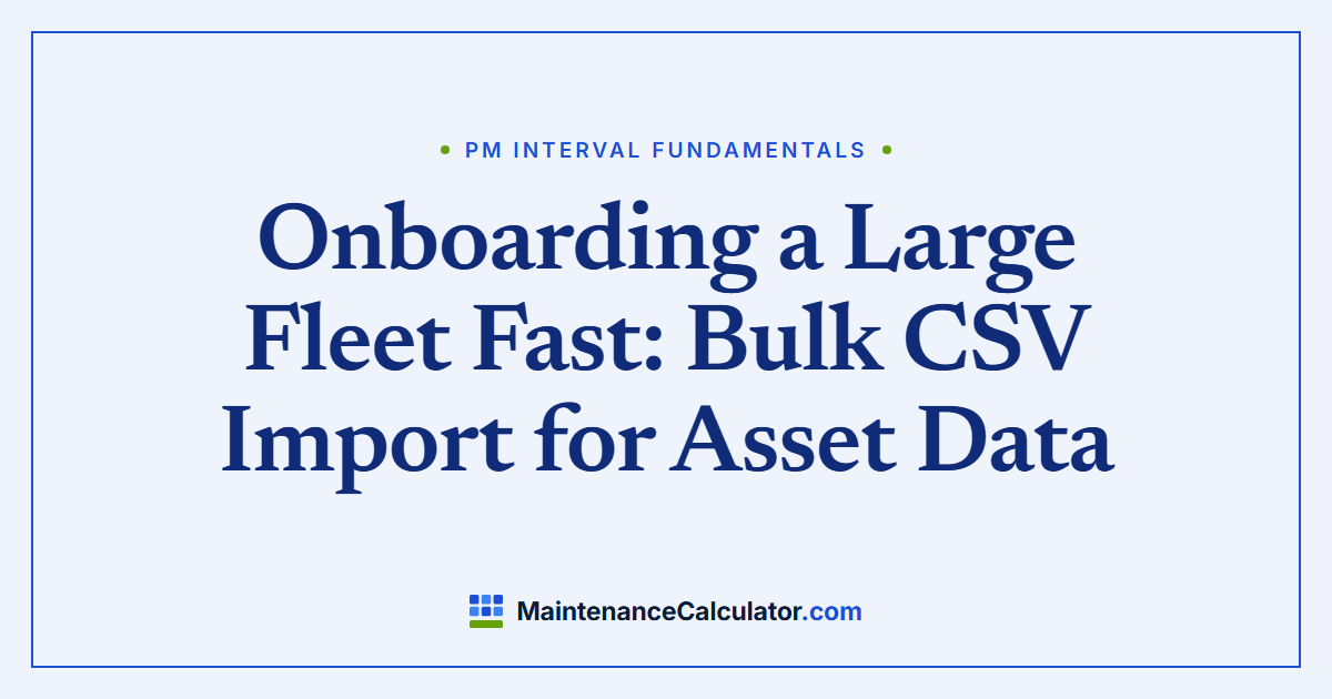 Onboarding a Large Fleet Fast: Bulk CSV Import for Asset Data
