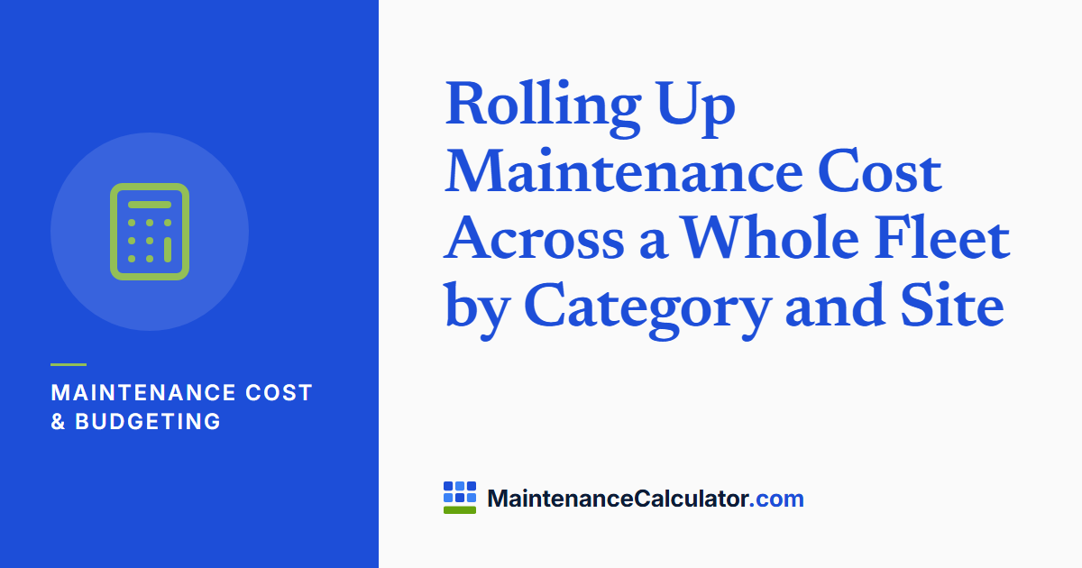 Rolling Up Maintenance Cost Across a Whole Fleet by Category and Site