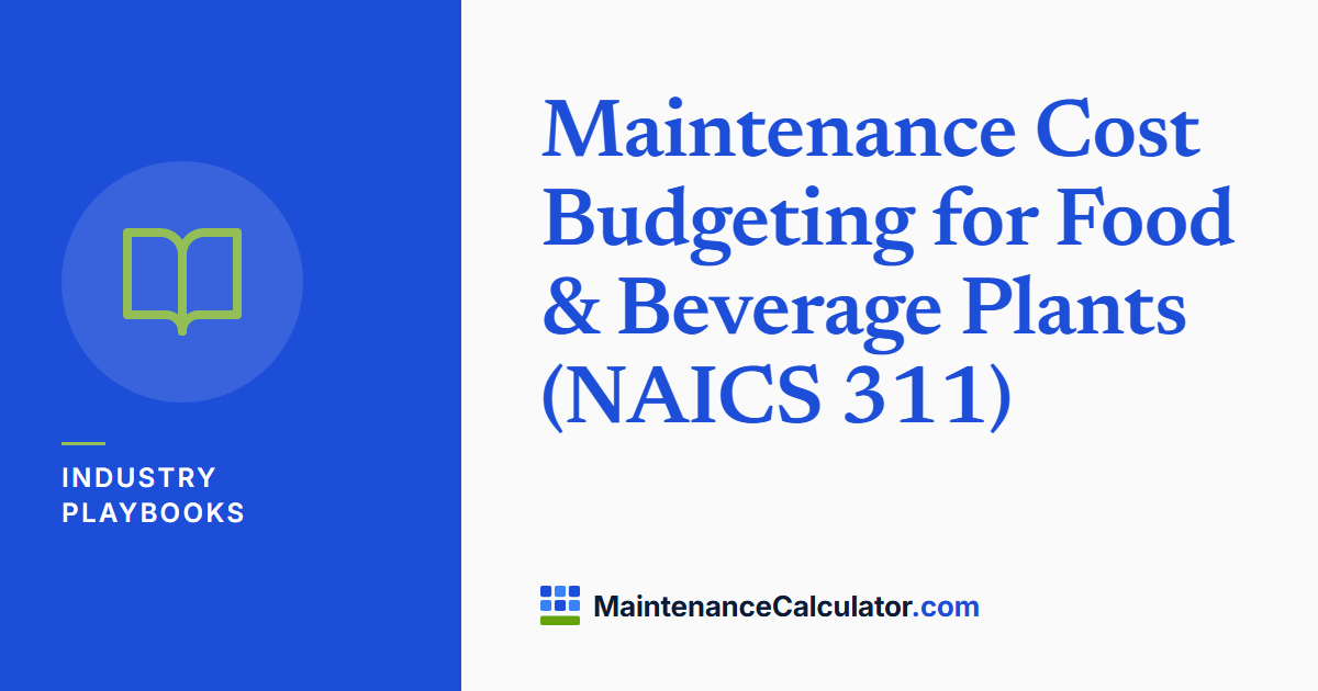 Maintenance Cost Budgeting for Food & Beverage Plants (NAICS 311)