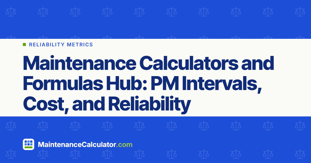 Maintenance Calculators and Formulas Hub: PM Intervals, Cost, and Reliability