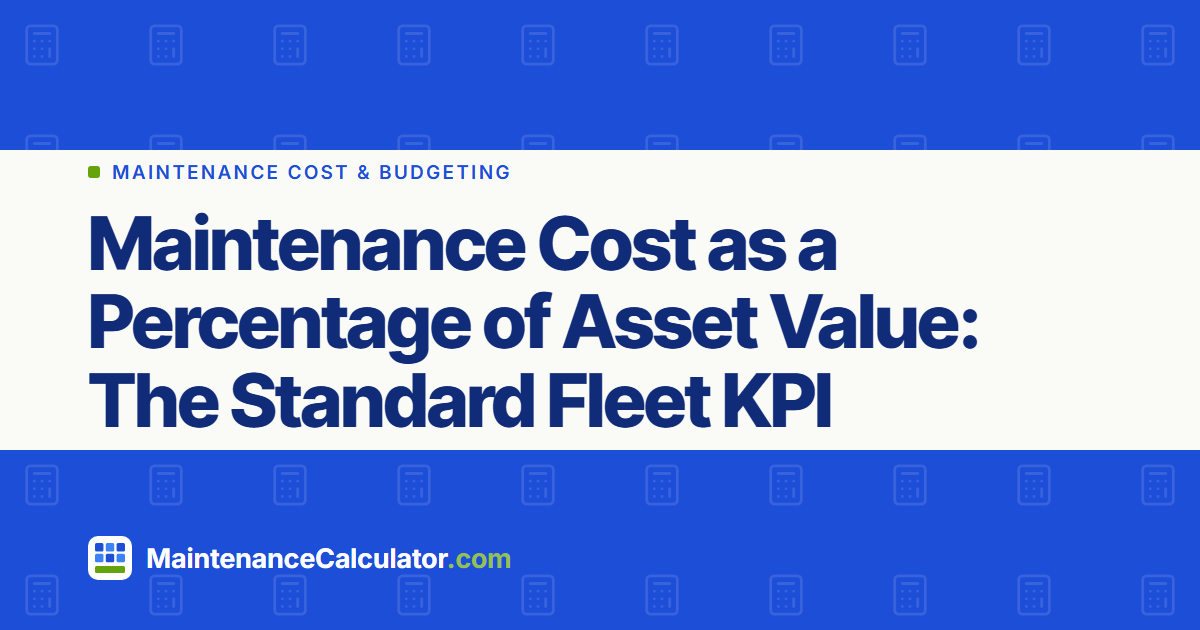 Maintenance Cost as a Percentage of Asset Value: The Standard Fleet KPI