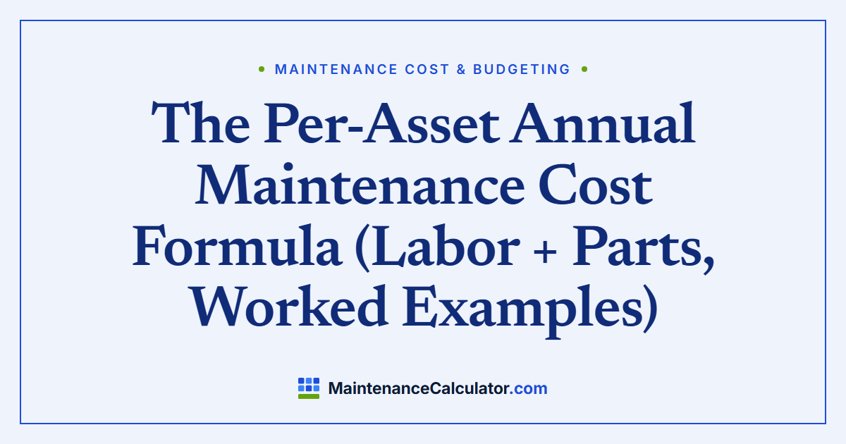 The Per-Asset Annual Maintenance Cost Formula (Labor + Parts, Worked Examples)