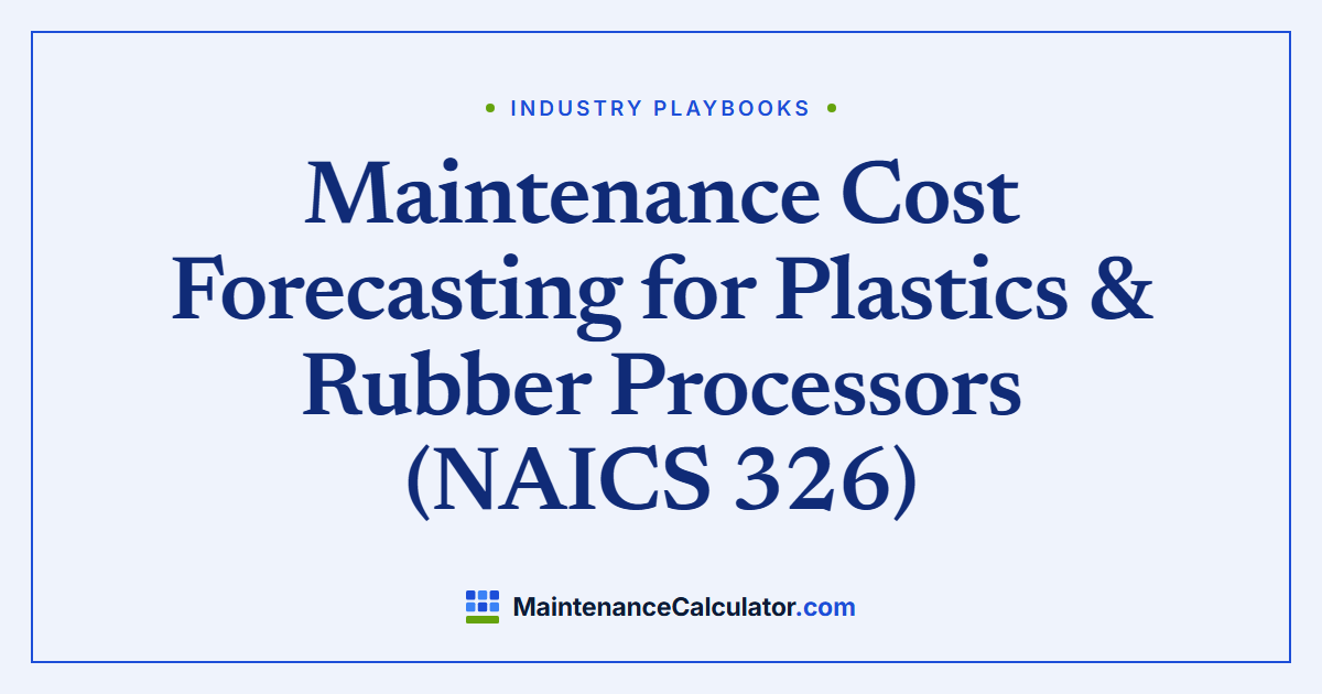 Maintenance Cost Forecasting for Plastics & Rubber Processors (NAICS 326)