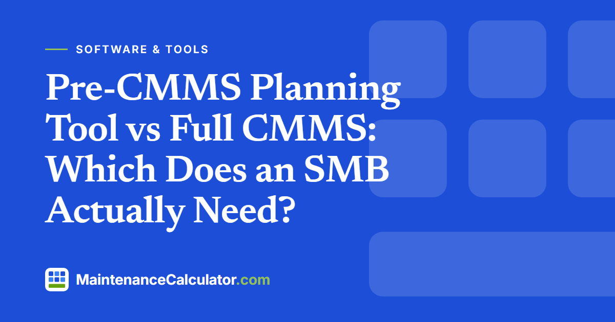 Pre-CMMS Planning Tool vs Full CMMS: Which Does an SMB Actually Need?