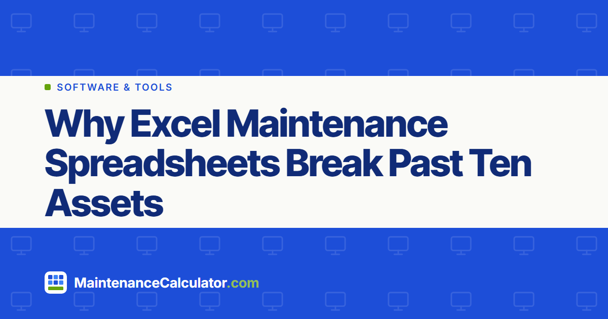 Why Excel Maintenance Spreadsheets Break Past Ten Assets